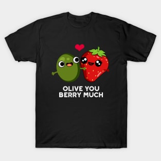 Olive You Berry Much Cute Fruit Pun T-Shirt